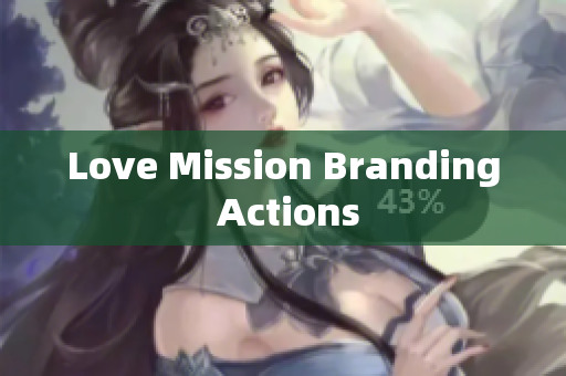 Love Mission Branding Actions